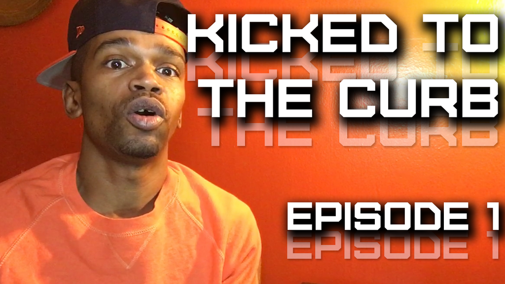 Kicked to the Curb - Episode 1
