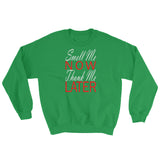 Smell Me now Thank Me Later Sweatshirt - Simply Put Scents
